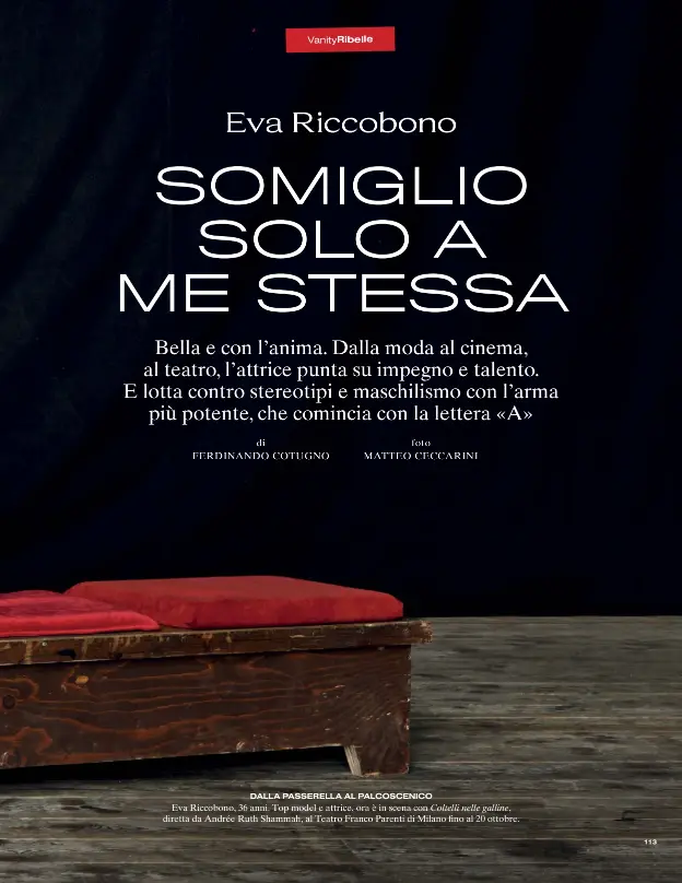  ??  ?? DALLA PASSERELLA AL PALCOSCENI­CO
Eva Riccobono, 36 anni. Top model e attrice, ora è in scena con Coltelli nelle galline, diretta da Andrée Ruth Shammah, al Teatro Franco Parenti di Milano fino al 20 ottobre.