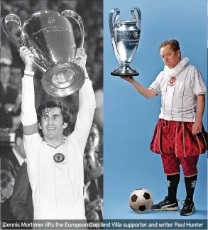  ?? ?? Dennis Mortimer lifts the European Cup, and Villa supporter and writer Paul Hunter