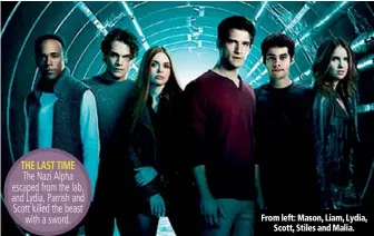  ??  ?? From left: Mason, Liam, Lydia, Scott, Stiles and Malia.