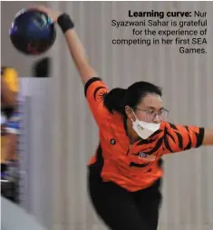  ?? ?? Learning curve: Nur Syazwani Sahar is grateful for the experience of competing in her first SEA Games.