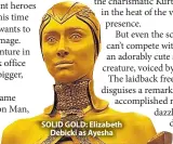  ??  ?? SOLID GOLD: Elizabeth Debicki as Ayesha