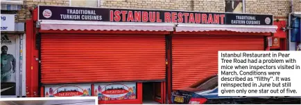  ??  ?? Istanbul Restaurant in Pear Tree Road had a problem with mice when inspectors visited in March. Conditions were described as “filthy”. It was reinspecte­d in June but still given only one star out of five.