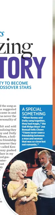 ??  ?? A SPECIAL SOMETHING
“When Kenny and Dolly sang together, they had magic,” the Oak Ridge Boys’ Joe Bonsall tells Closer. “I have never seen a friendship between a man and woman that was so close but not romantic.”