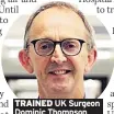  ??  ?? TRAINED UK Surgeon Dominic Thompson