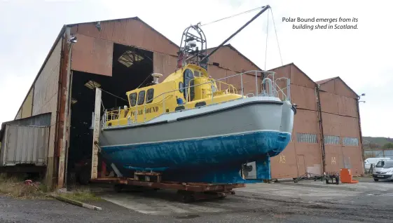  ??  ?? Polar Bound emerges from its building shed in Scotland.