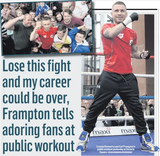  ?? COLM LENAGHAN/PACEMAKER ?? Crowds flocked to see Carl Frampton’s public workout yesterday at Victoria
Square