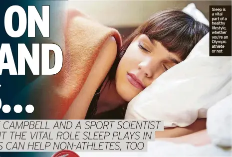  ?? ?? Sleep is a vital part of a healthy lifestyle, whether you’re an Olympic athlete or not
