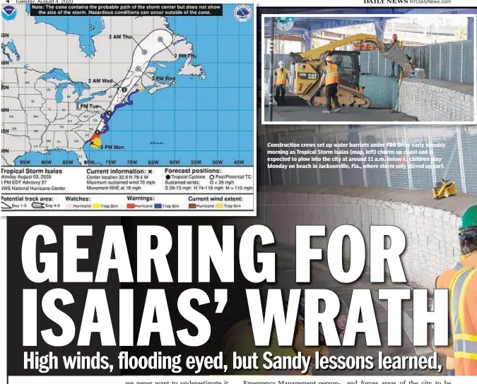  ??  ?? Constructi­on crews set up water barriers under FDR Drive early Monday morning as Tropical Storm Isaias (map, left) churns up coast and is expected to plow into the city at around 11 a.m. Below r., children play Monday on beach in Jacksonvil­le, Fla., where storm only stirred up surf.