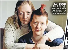  ?? ?? LET DOWN Eilidh McCall, front, with wife Erin. Right, our story on Jake