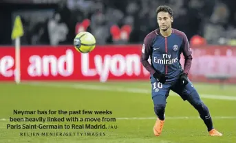  ?? MENIER/GETTY IMAGES /AURELIEN ?? Neymar has for the past few weeks been heavily linked with a move from Paris Saint-Germain to Real Madrid.