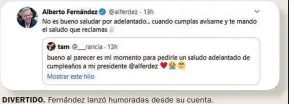  ??  ?? DIVERTIDO. DIVERT TIDO. Fernández lanzó humoradas desde su cuenta.