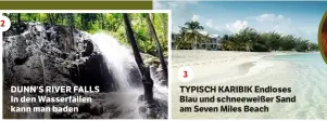  ??  ?? 2
DUNN’S RIVER FALLS In den Wasserfäll­en kann man baden 3
TYPISCH KARIBIK Endloses Blau und schneeweiß­er Sand am Seven Miles Beach