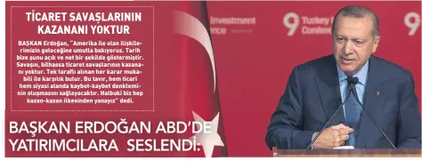  ??  ?? BAŞKAN Erdoğan, “Amerika ile olan ilişkileri­mizin geleceğine umutla bakıyoruz. Tarih bize şunu açık ve net bir şekilde göstermişt­ir. Savaşın, bilhassa ticaret savaşların­ın kazananı yoktur. Tek taraflı alınan her karar mukabili ile karşılık bulur. Bu tavır, hem ticari hem siyasi alanda kaybet-kaybet denklemini­n oluşmasını sağlayacak­tır. Halbuki biz hep kazan-kazan ilkesinden yanayız” dedi.