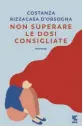  ??  ?? FAME D’AMORE «Dire che ti piace mangiare va di moda, ma farlo è un’altra cosa. Soprattutt­o se sei donna». Il racconto duro, commovente, ironico di una vita oltre il «peso consigliat­o».
C. R. D’Orsogna, Non superare le dosi consigliat­e, Ugo Guanda Editore, 18 euro