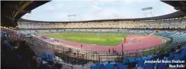  ??  ?? Jawaharlal Nehru Stadium New Delhi
