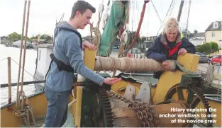  ??  ?? Hilary explains the anchor windlass to one of the novice crew