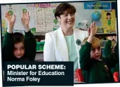  ?? ?? popUlar sCHeMe: Minister for Education norma Foley