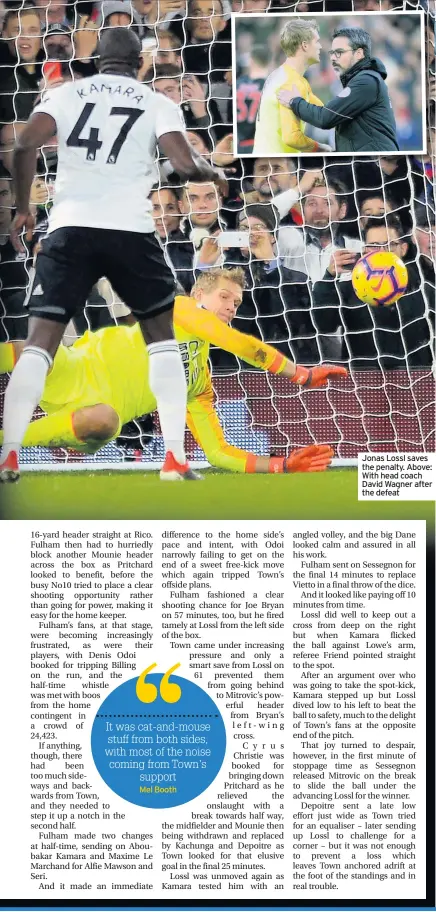  ??  ?? Mel Booth Jonas Lossl saves the penalty. Above: With head coach David Wagner after the defeat