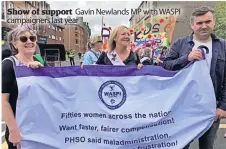  ?? ?? Show of support Gavin Newlands MP with WASPI campaigner­s last year