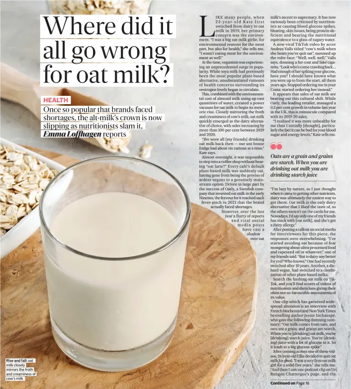  ?? ?? Rise and fall: oat milk closely mirrors the froth and creaminess of cow’s milk