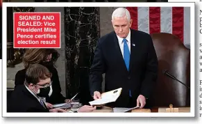  ??  ?? SIGNED AND SEALED: Vice President Mike Pence certifies election result