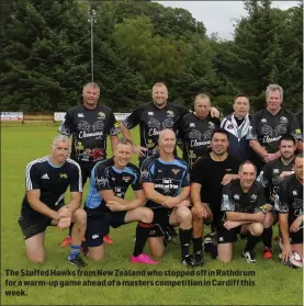  ??  ?? The Stuffed Hawks from New Zealand who stopped off in Rathdrum for a warm-up game ahead of a masters competitio­n in Cardiff this week.
