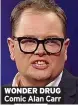  ??  ?? WONDER DRUG Comic Alan Carr