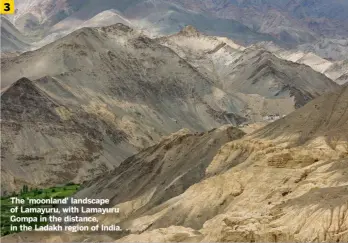  ?? ?? The 'moonland' landscape of Lamayuru, with Lamayuru Gompa in the distance, in the Ladakh region of India.