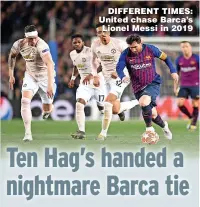  ?? ?? DIFFERENT TIMES: United chase Barca’s Lionel Messi in 2019