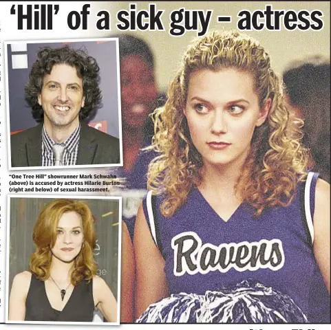  ??  ?? “One Tree Hill” showrunner Mark Schwahn (above) is accused by actress Hilarie Burton (right and below) of sexual harassment.