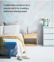  ?? ?? Coastal blues and greys are a natural match for creating a restful and relaxing space.