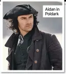  ??  ?? Aidan in Poldark