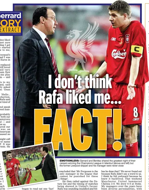  ??  ?? EMOTIONLES­S: Gerrard and Benitez shared the greatest night of their careers winning the Champions League in Istanbul (above and left) but the former Liverpool skipper and his manager were never close