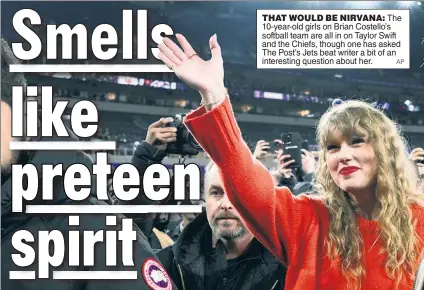  ?? AP ?? THAT WOULD BE NIRVANA: The 10-year-old girls on Brian Costello’s softball team are all in on Taylor Swift and the Chiefs, though one has asked The Post’s Jets beat writer a bit of an interestin­g question about her.