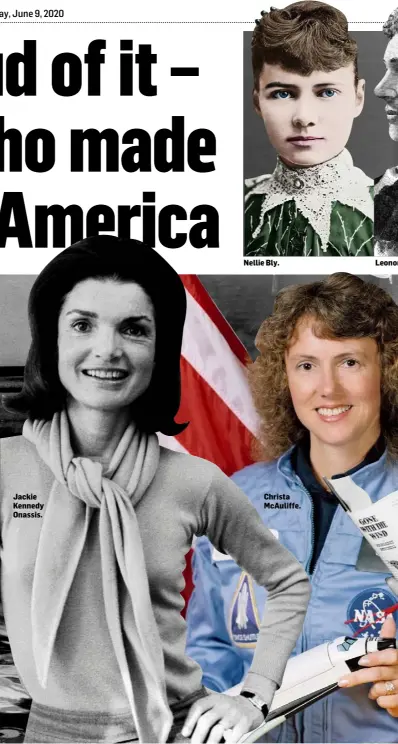  ??  ?? Jackie Kennedy Onassis.
Nellie Bly.
Christa McAuliffe.
Leonora