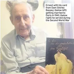  ??  ?? Ernest with his card from Dam Shirley Bassey; (below left) getting married to Doris in 1941; (below right) he served during the Second World War