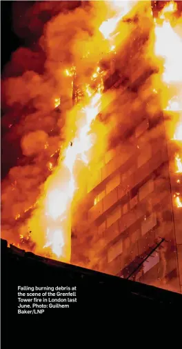  ?? Photo: Guilhem Baker/LNP ?? Falling burning debris at the scene of the Grenfell Tower fire in London last June.