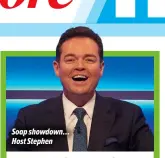  ?? ?? Soap showdown… Host Stephen