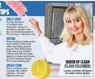  ??  ?? QUEEN OF CLEAN 83,000 FOLLOWERS Lynsey Crombie, 40, starts her daily routine at 5am