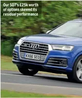  ??  ?? Our SQ7’S £25k worth of options skewed its residual performanc­e