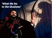  ?? PARI DUKOVIC ?? ‘What We Do in the Shadows’