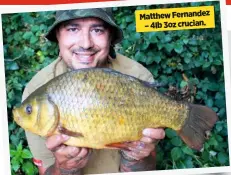  ??  ?? Matthew Fernandez – 4lb 3oz crucian.