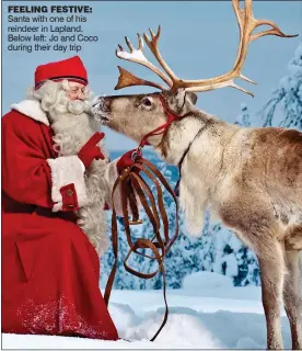  ??  ?? FEELING FESTIVE: Santa with one of his reindeer in Lapland. Below left: Jo and Coco during their day trip