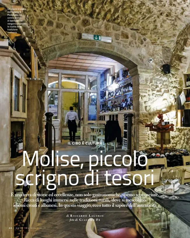  ??  ?? Gli interni in pietraIL CIBO È CULTURA dell’Osteria ‘OPizzaiuol­o, nel centro storico di Isernia, dove vengono proposte le ricette della tradizione molisana.