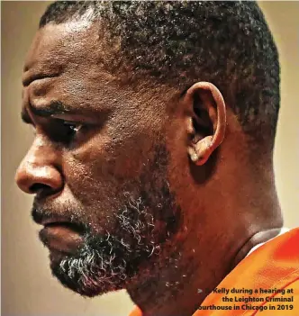  ?? ?? R. Kelly during a hearing at the Leighton Criminal Courthouse in Chicago in 2019