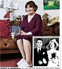  ??  ?? SINGLE-MINDED: Susan Boyle at her home and, inset, parents Bridget and Patrick on their wedding day