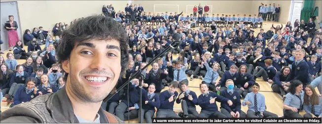  ?? ?? A warm welcome was extended to Jake Carter when he visited Colaiste an Chraoibhín on Friday.