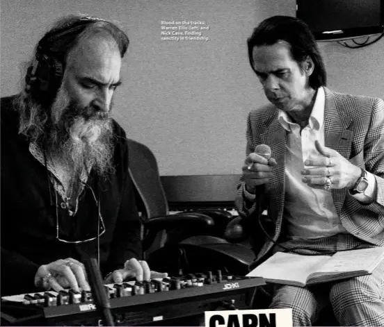  ??  ?? Blood on the tracks: Warren Ellis (left) and Nick Cave, finding sanctity in friendship.