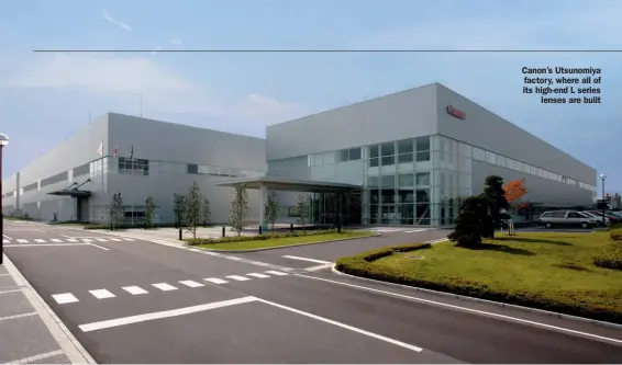  ??  ?? Canon’s Utsunomiya factory, where all of its high-end L series lenses are built