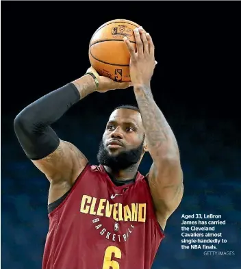  ?? GETTY IMAGES ?? Aged 33, LeBron James has carried the Cleveland Cavaliers almost single-handedly to the NBA finals.